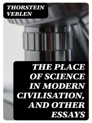 cover image of The Place of Science in Modern Civilisation, and Other Essays